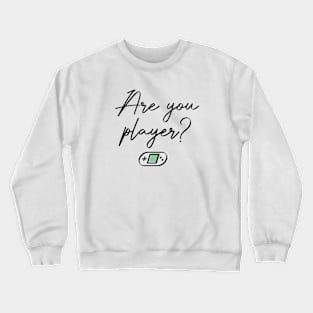 Are you Player? Crewneck Sweatshirt